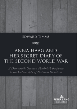 Paperback Anna Haag and her Secret Diary of the Second World War: A Democratic German Feminist's Response to the Catastrophe of National Socialism Book