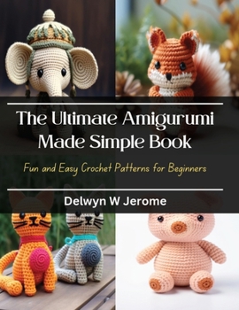 Paperback The Ultimate Amigurumi Made Simple Book: Fun and Easy Crochet Patterns for Beginners Book