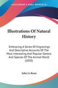 Paperback Illustrations Of Natural History: Embracing A Series Of Engravings And Descriptive Accounts Of The Most Interesting And Popular Genera And Species Of Book