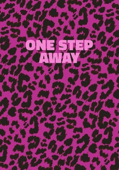 One Step Away: Pink Leopard Print Notebook With Funny Text On The Cover (Animal Skin Pattern). College Ruled (Lined) Journal. Wild Cat Theme with Cheetah Fur Design