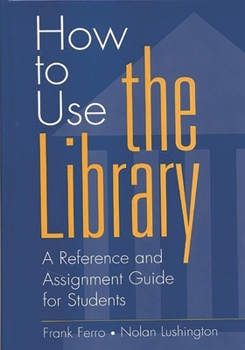 Hardcover How to Use the Library: A Reference and Assignment Guide for Students Book