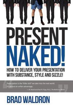 Paperback Present Naked!: How to deliver your presentation with substance, style and sizzle! Book