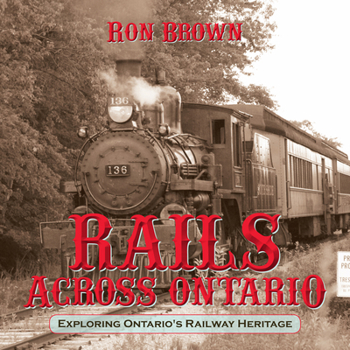 Paperback Rails Across Ontario: Exploring Ontario's Railway Heritage Book