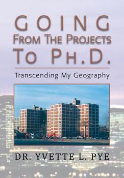 Paperback Going From The Projects To Ph.D.: Transcending My Geography Book