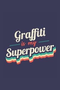 Graffiti Is My Superpower: A 6x9 Inch Softcover Diary Notebook With 110 Blank Lined Pages. Funny Vintage Graffiti Journal to write in. Graffiti Gift and SuperPower Retro Design Slogan
