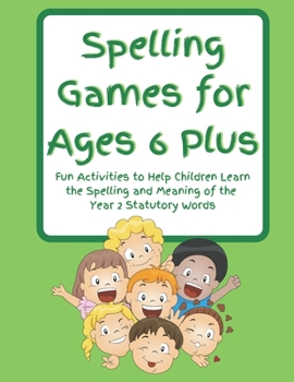 Paperback Spelling Games for Ages 6 Plus: Fun Activities to Help Children Learn the Spelling and Meaning of the Year 2 Statutory Words Book