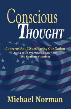 Paperback Conscious Thought: Concerns and Issues Facing Our Nation Along with Practical Suggestions and Realistic Solutions Book