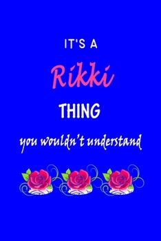 It's A  Rikki  Thing You Wouldn't Understand: Rikki  First Name Personalized Journal 6x9 Notebook, Wide Ruled (Lined) blank pages Funny  Cover for Girls and Women with Pink Name, Roses, on Blue