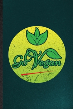 Paperback Go Vegan: Funny Diet Vegan Eating Lined Notebook/ Blank Journal For Healthy Lifestyle Fitness, Inspirational Saying Unique Speci Book