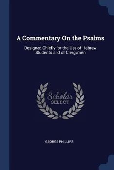Paperback A Commentary On the Psalms: Designed Chiefly for the Use of Hebrew Students and of Clergymen Book