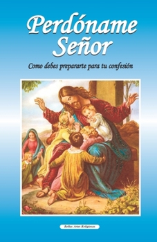 Paperback Perdóname Señor: Como debes prepararte para tu primera confesión [Spanish] Book