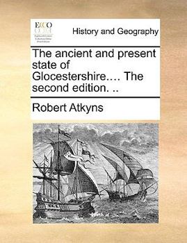 Paperback The ancient and present state of Glocestershire.... The second edition. .. Book