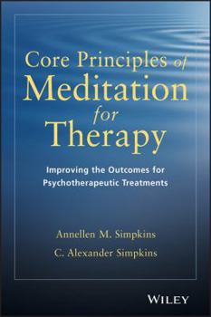 Paperback Core Principles of Meditation for Therapy: Improving the Outcomes for Psychotherapeutic Treatments Book