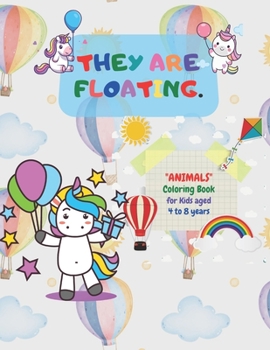 They are floating: "ANIMALS" Coloring Book, Activity Book for Kids, Aged 4 to 8 Years, Large 8.5 x 11 inches, Beautiful, Cute Pictures, K