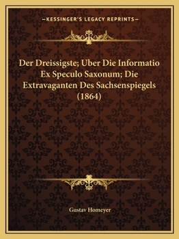Paperback Der Dreissigste; Uber Die Informatio Ex Speculo Saxonum; Die Extravaganten Des Sachsenspiegels (1864) [German] Book