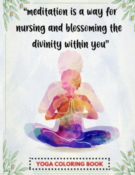 Paperback Meditation is a way for nursing and blossoming the divinity within you: Yoga coloring book: Yoga and Flower Mandala Adult Coloring Book