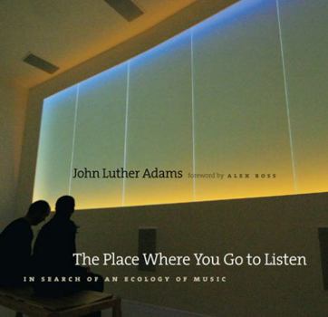 Paperback The Place Where You Go to Listen: In Search of an Ecology of Music Book