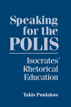 Paperback Speaking for the Polis: Isocrates' Rhetorical Education Book