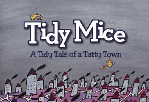 Paperback Tidy Mice - A Tidy Tale of a Tatty Town (Tidy Mice Tales) Book