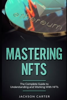 Paperback Mastering NFT's: The Complete Guide to Understanding and Working With NFT's Book