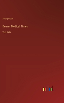 Hardcover Denver Medical Times: Vol. XXIV Book