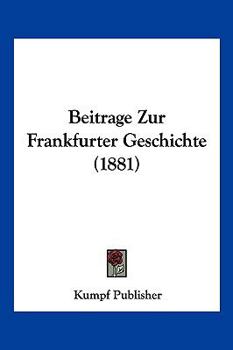 Paperback Beitrage Zur Frankfurter Geschichte (1881) [German] Book