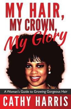 Paperback My Hair, My Crown, My Glory: A Woman's Guide to Growing Gorgeous Hair Book