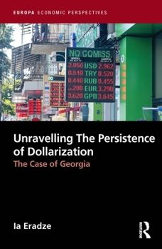 Hardcover Unravelling The Persistence of Dollarization: The Case of Georgia Book