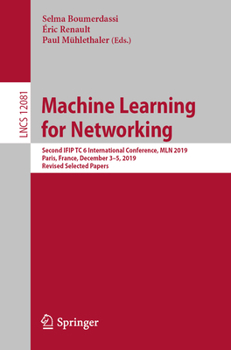 Paperback Machine Learning for Networking: Second Ifip Tc 6 International Conference, Mln 2019, Paris, France, December 3-5, 2019, Revised Selected Papers Book