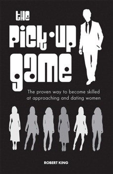 Paperback The Pick-Up Game: The Proven Way to Become Skilled at Approaching and Dating Women Book