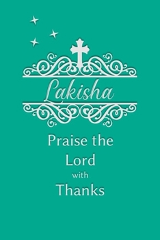 Lakisha Praise the Lord with Thanks: Personalized Gratitude Journal for Women of Faith