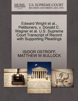 Edward Wright et al., Petitioners, v. Donald C. Wagner et al. U.S. Supreme Court Transcript of Record with Supporting Pleadings