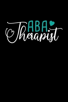 ABA Therapist: Journal Gift For Applied Behavior Analyst Aba Therapist