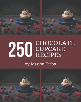 Paperback 250 Chocolate Cupcake Recipes: A Chocolate Cupcake Cookbook for All Generation Book