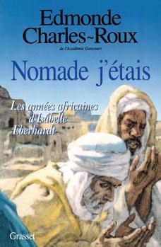 Hardcover Nomade J'Etais: Les Annees Africaines D'Isabelle Eberhardt, 1899-1904 Book