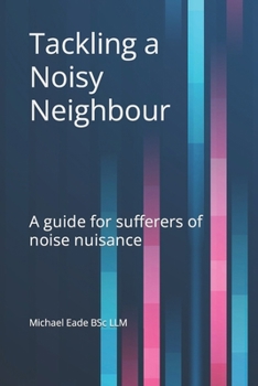 Paperback Tackling a Noisy Neighbour: A guide for sufferers of noise nuisance Book