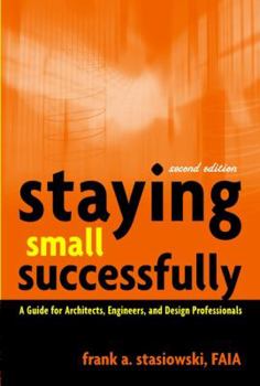 Hardcover Staying Small Successfully: A Guide for Architects, Engineers, and Design Professionals Book