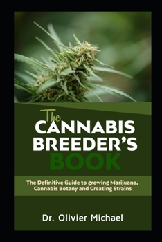 Paperback The Cannabis Breeder's Book: The Definitive Guide to growing Marijuana, Cannabis Botany and Creating Strains Book