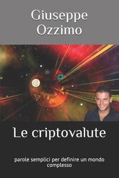 Paperback Le Criptovalute: Parole Semplici Per Definire Un Mondo Complesso [Italian] Book
