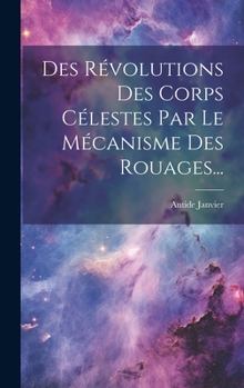 Hardcover Des Révolutions Des Corps Célestes Par Le Mécanisme Des Rouages... [French] Book