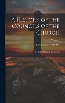 Hardcover A History of the Councils of the Church: From the Original Documents; Volume 3 Book