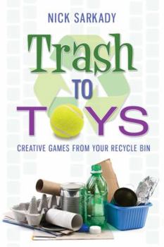 Paperback Trash to Toys: Creative Games for Your Recycle Bin Book