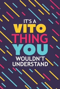 Paperback It's a Vito Thing You Wouldn't Understand: Lined Notebook / Journal Gift, 120 Pages, 6x9, Soft Cover, Glossy Finish Book