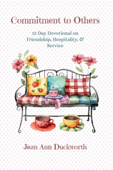 Commitment to Others : A 15-Day Devotional on Friendship, Hospitality, & Service