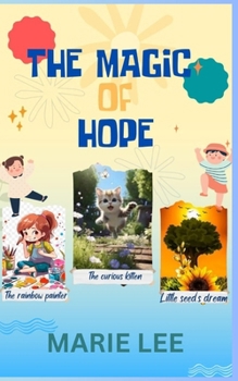 "THE MAGIC OF HOPE”: "DISCOVERING COURAGE KINDNESS AND DREAMS IN MAGICAL STORIES" B0CNTXDJ86 Book Cover