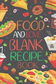 Paperback Food And Love Blank Recipe Book: Love Is Often Expressed By Food! Share Your Recipe's With Those You Love! Keep Your Favorite Recipes That You And You Book