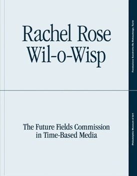 Paperback Rachel Rose: Wil-O-Wisp: The Future Fields Commission in Time-Based Media Book