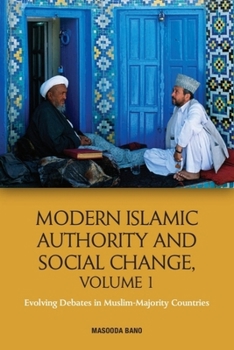 Paperback Modern Islamic Authority and Social Change, Volume 1: Evolving Debates in Muslim Majority Countries Book