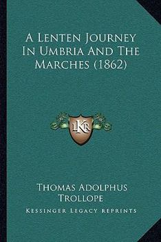 Paperback A Lenten Journey In Umbria And The Marches (1862) Book