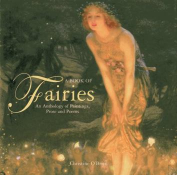 Hardcover A Book of Fairies: An Anthology of Paintings, Prose and Poems Book